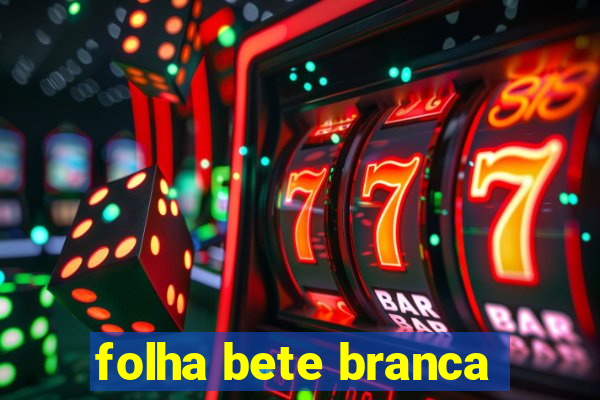 folha bete branca